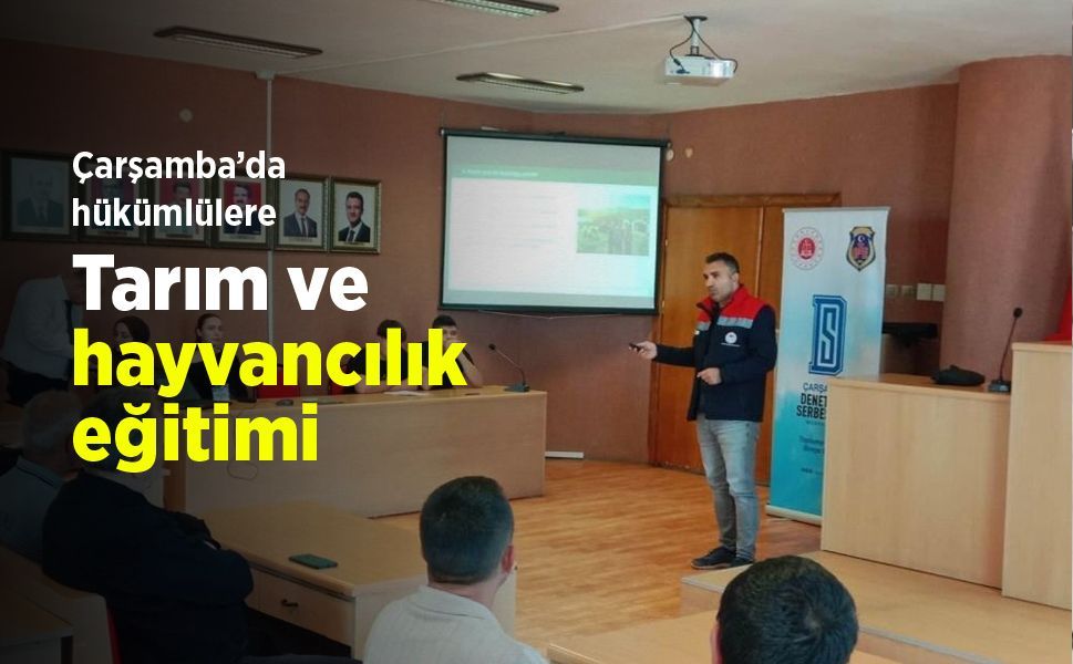 Çarşamba’da hükümlülere tarım ve hayvancılık eğitimi