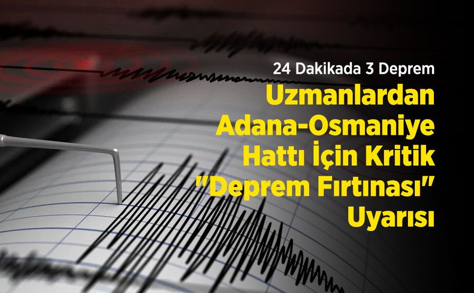 24 Dakikada 3 Deprem! Uzmanlardan Adana-Osmaniye Hattı İçin Kritik "Deprem Fırtınası" Uyarısı