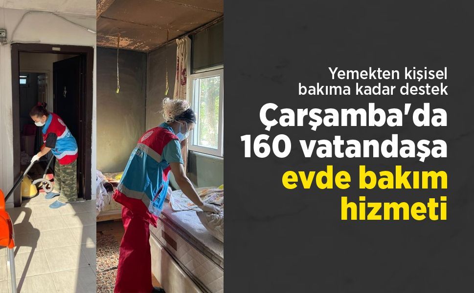 Çarşamba’da 160 kişiye evde bakım desteği