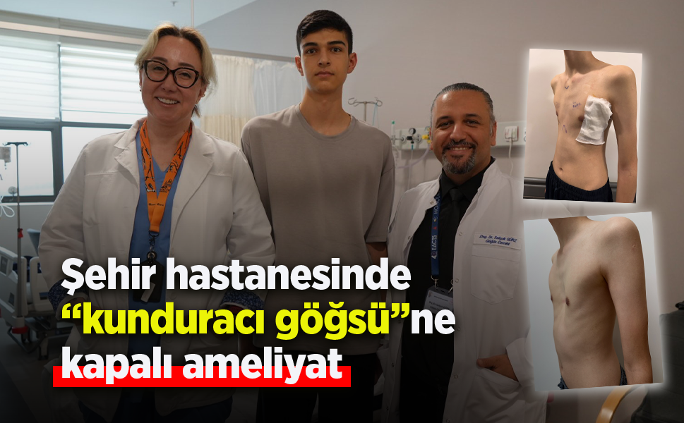 Şehir Hastanesinde "kunduracı göğsü"ne kapalı ameliyat