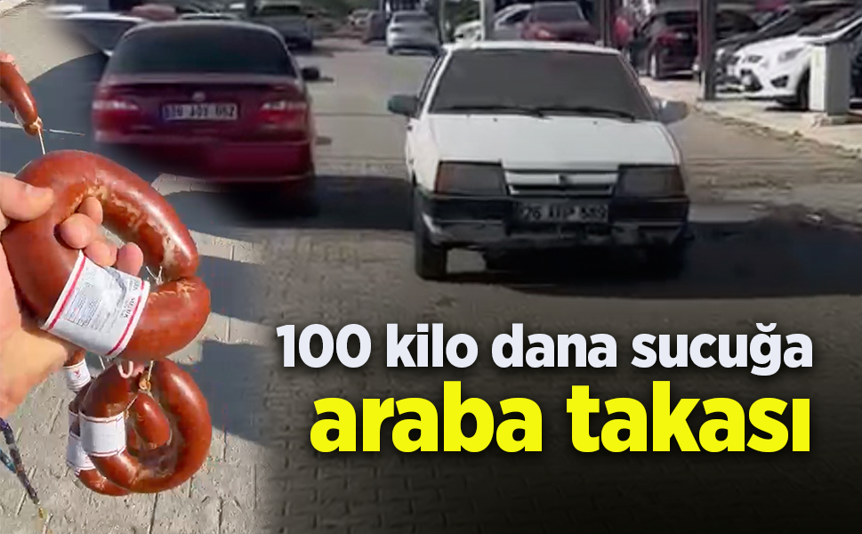 100 kilo dana sucuğa araba takası