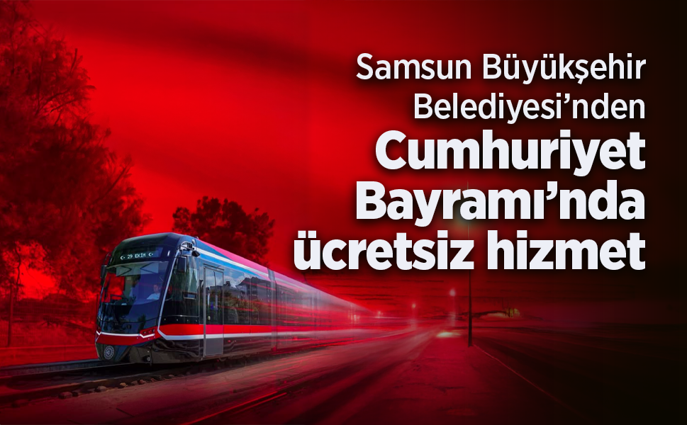 Samsun Büyükşehir Belediyesi’nden Cumhuriyet Bayramı’nda ücretsiz hizmet