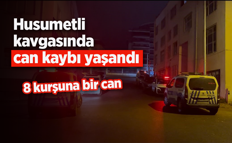 Husumetli kavgasında can kaybı yaşandı