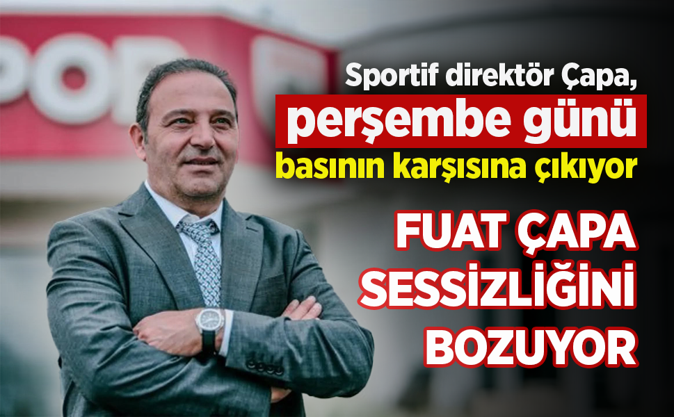 Sportif direktör Çapa, perşembe günü basının karşısına çıkıyor ...