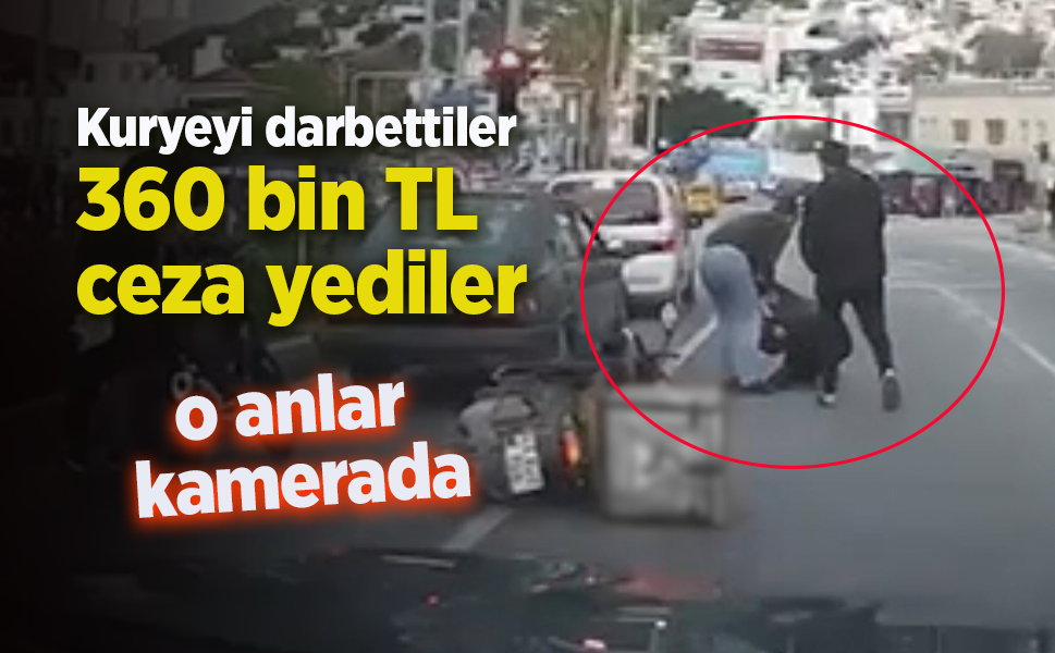 Kuryeyi darbettiler 360 bin TL  ceza yediler