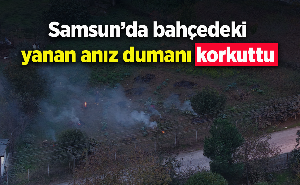 Samsun’da bahçede yanan anız dumanı korkuttu