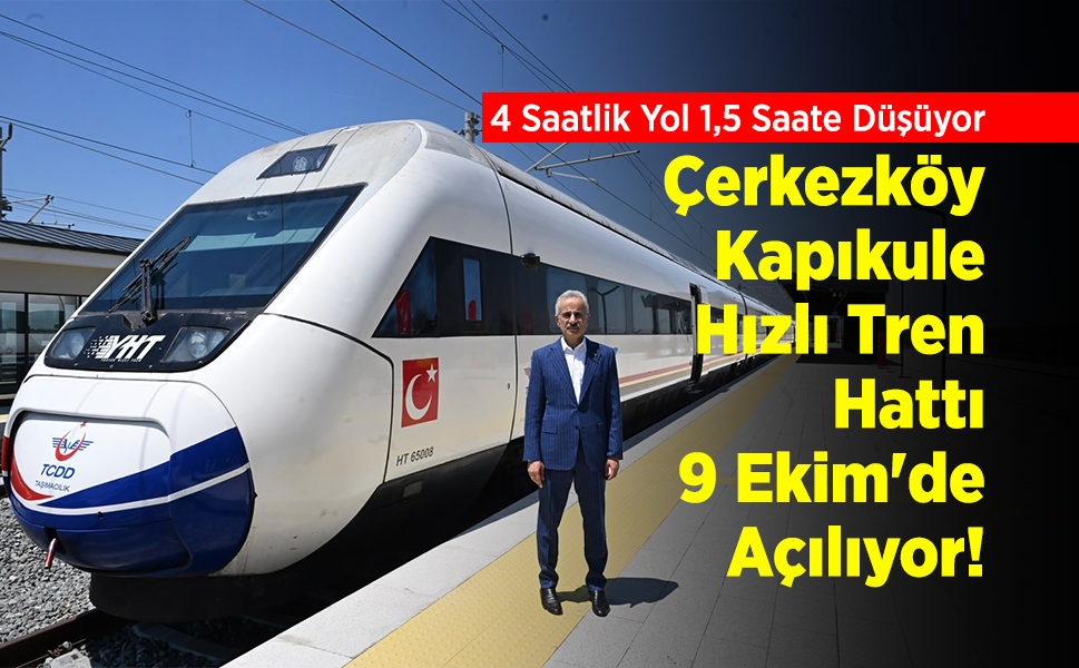 4 Saatlik Yol 1,5 Saate Düşüyor: Çerkezköy-Kapıkule Hızlı Tren Hattı 9 Ekim'de Açılıyor!
