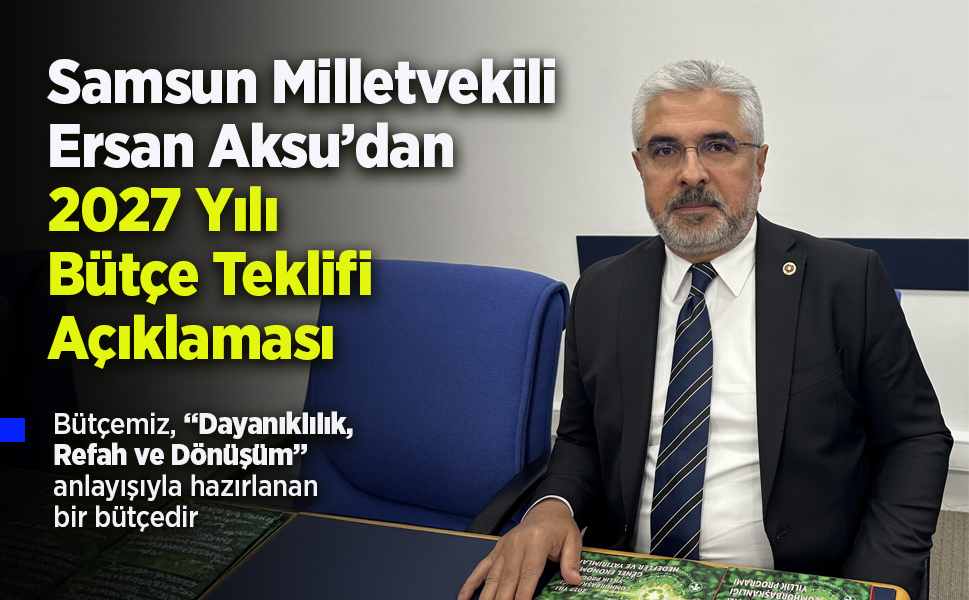 Ersan Aksu’dan 2027 Yılı Bütçe Teklifi Açıklaması
