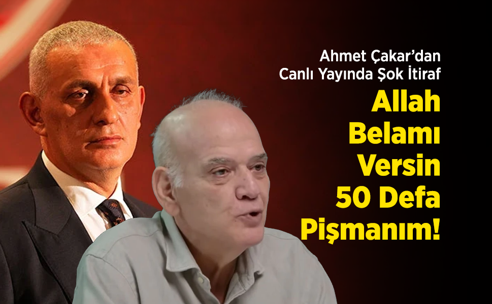 Ahmet Çakar’dan Canlı Yayında Şok İtiraf: "Allah Belamı Versin, 50 Defa Pişmanım!"