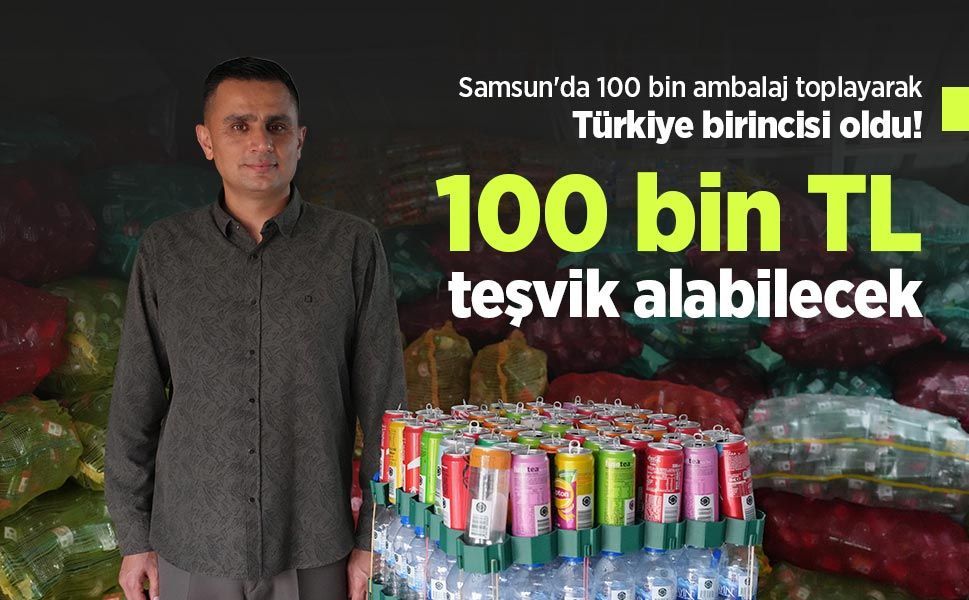 Samsun'da 100 bin ambalaj toplayarak Türkiye birincisi oldu! 100 bin TL teşvik alabilecek