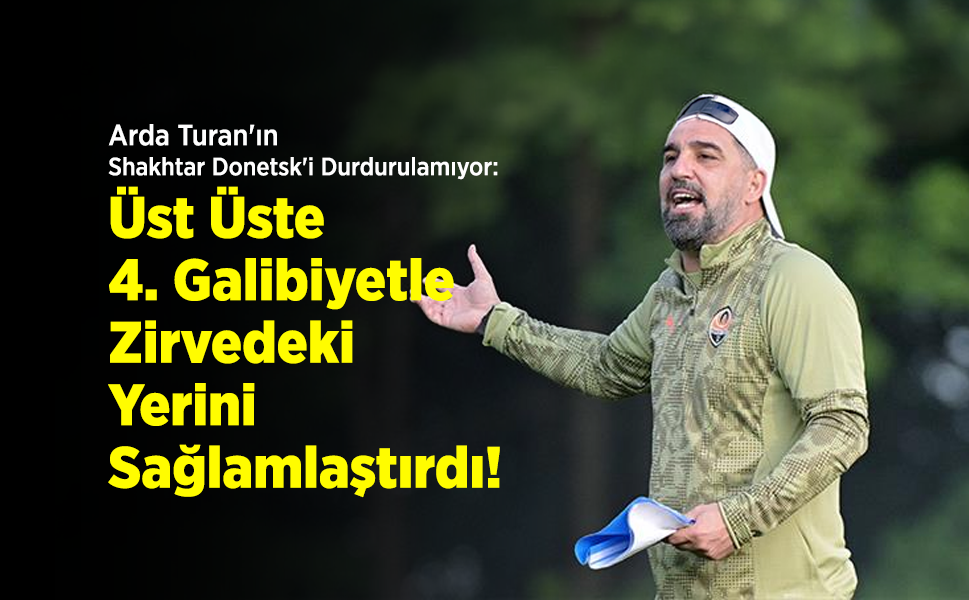 Arda Turan'ın Shakhtar Donetsk'i Durdurulamıyor: Üst Üste 4. Galibiyetle Zirvedeki Yerini Sağlamlaştırdı!