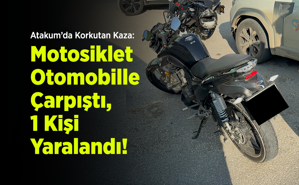 Atakum’da Korkutan Kaza: Motosiklet Otomobille Çarpıştı, 1 Kişi Yaralandı!