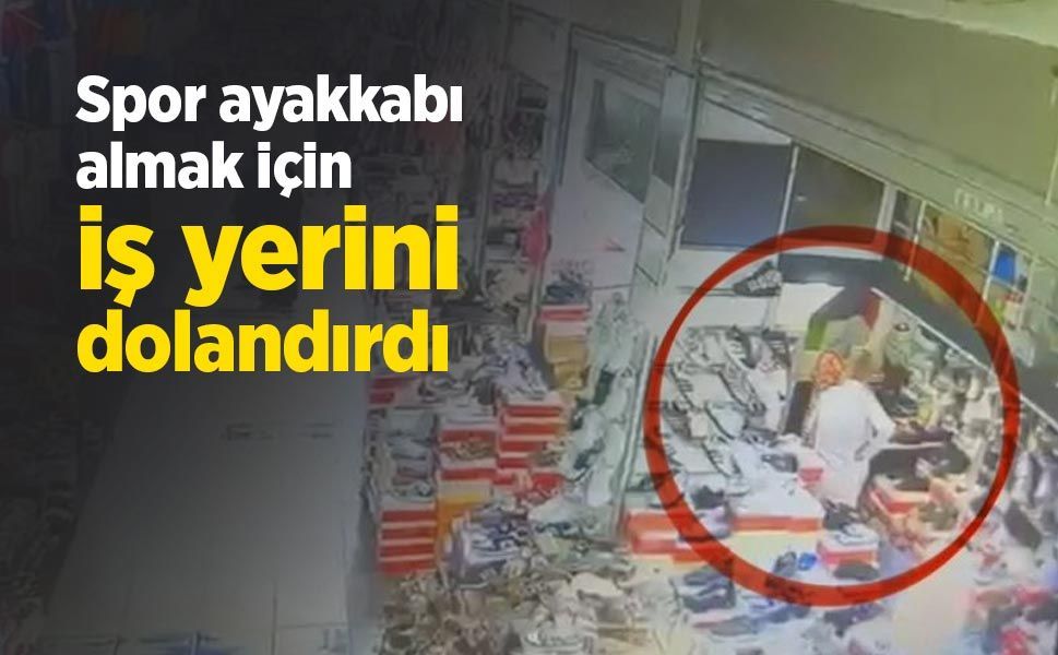 Spor ayakkabı almak için iş yerini dolandırdı