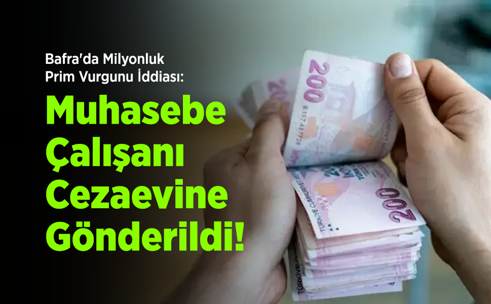 Bafra'da Milyonluk Prim Vurgunu İddiası: Muhasebe Çalışanı Cezaevine Gönderildi!