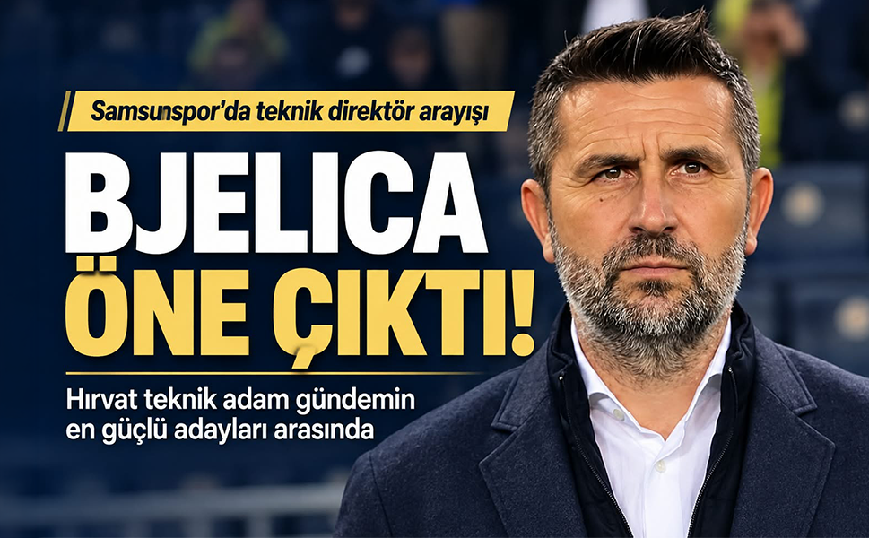 Samsunspor'da teknik direktör arayışında Nenad Bjelica öne çıktı!