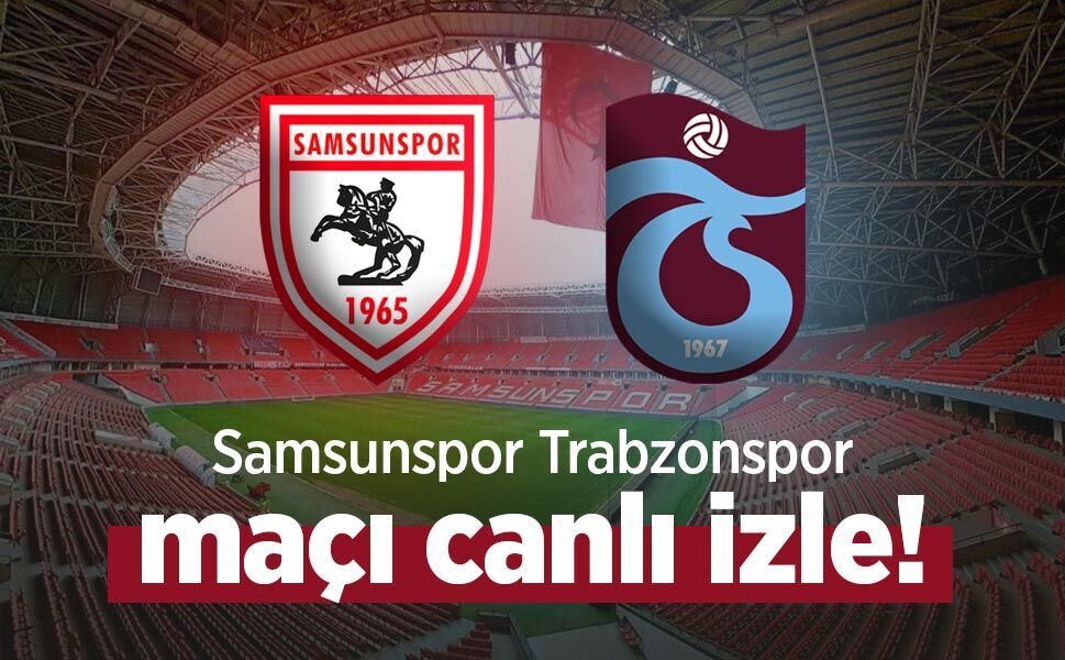 Samsunspor Trabzonspor maçı canlı izle!