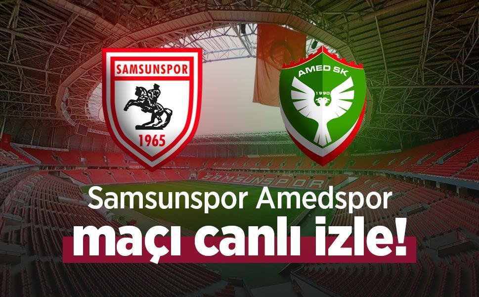 Samsunspor Amedspor maçı canlı izle! Hangi kanalda, saat kaçta?