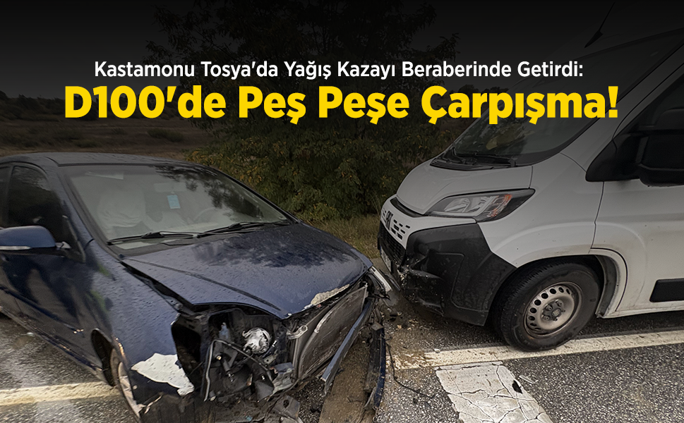 Kastamonu Tosya'da Yağış Kazayı Beraberinde Getirdi: D100'de Peş Peşe Çarpışma!