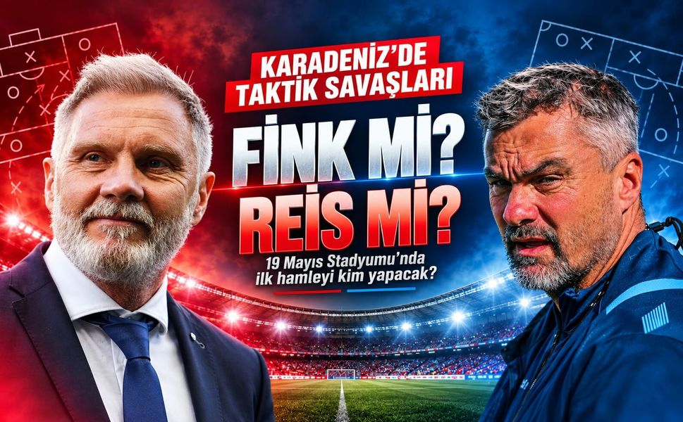 Samsunspor-Trabzonspor Derbisinde Taktik Savaşı: Fink mi Reis mi?