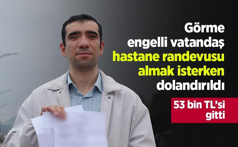 Görme engelli vatandaş hastane randevusu almak isterken dolandırıldı: 53 bin TL’si gitti