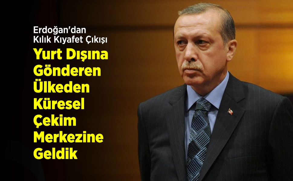 Erdoğan'dan Kılık Kıyafet Çıkışı: "Yurt Dışına Gönderen Ülkeden Küresel Çekim Merkezine Geldik"