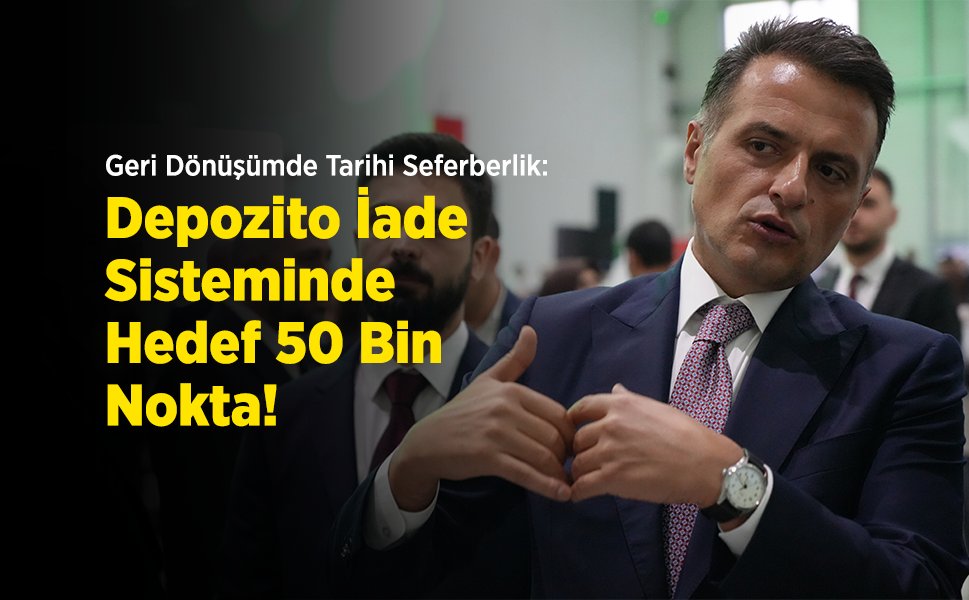 Geri Dönüşümde Tarihi Seferberlik: Depozito İade Sisteminde Hedef 50 Bin Nokta!