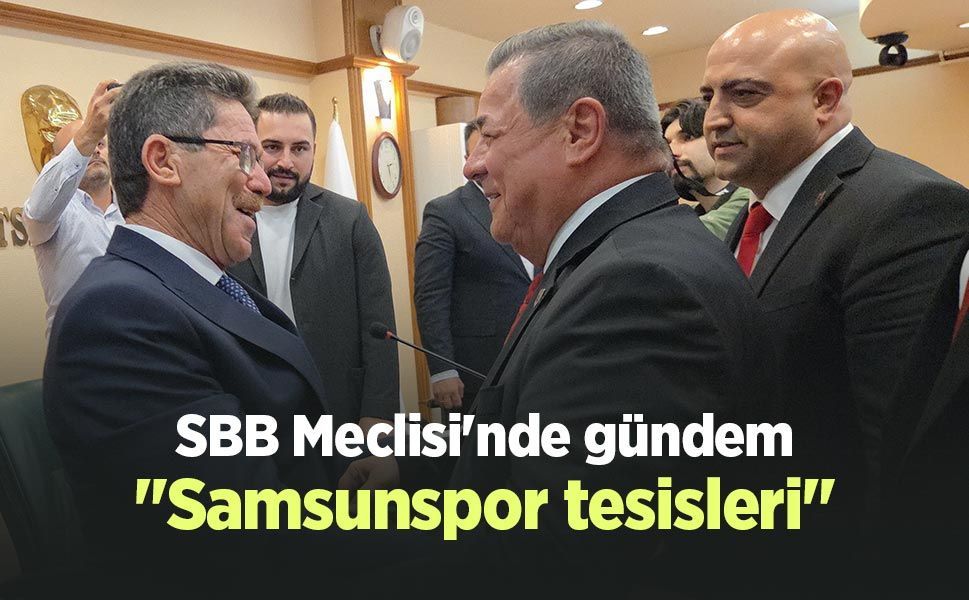 SBB Meclisi'nde gündem "Samsunspor tesisleri"