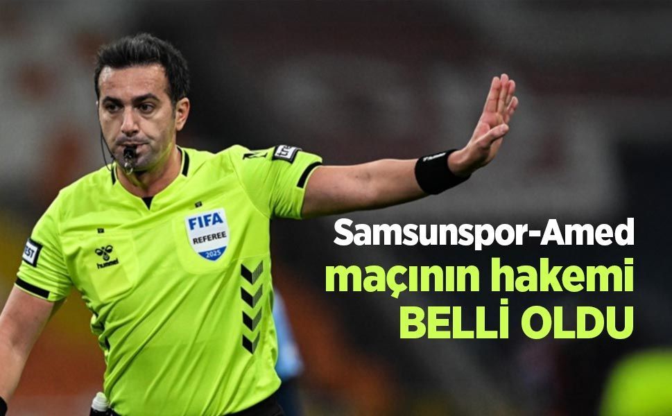 Samsunspor-Amed maçının hakemi BELLİ OLDU