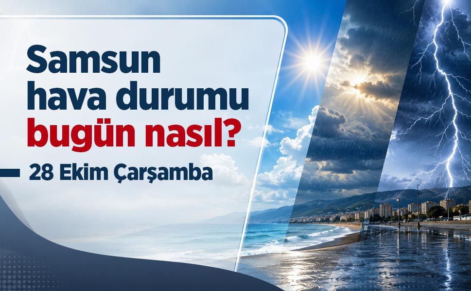 Samsun Hava Durumu Bugün Nasıl? 28 Ekim 2026