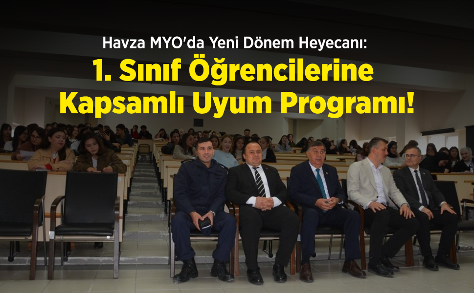 Havza MYO'da Yeni Dönem Heyecanı: 1. Sınıf Öğrencilerine Kapsamlı Uyum Programı!