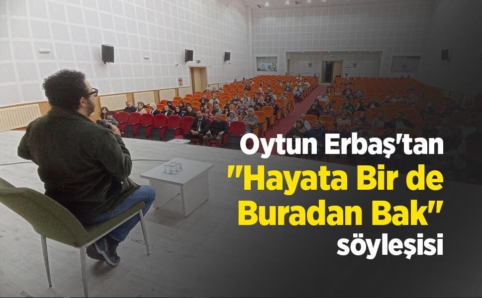 Oytun Erbaş'tan "Hayata Bir de Buradan Bak" söyleşisi