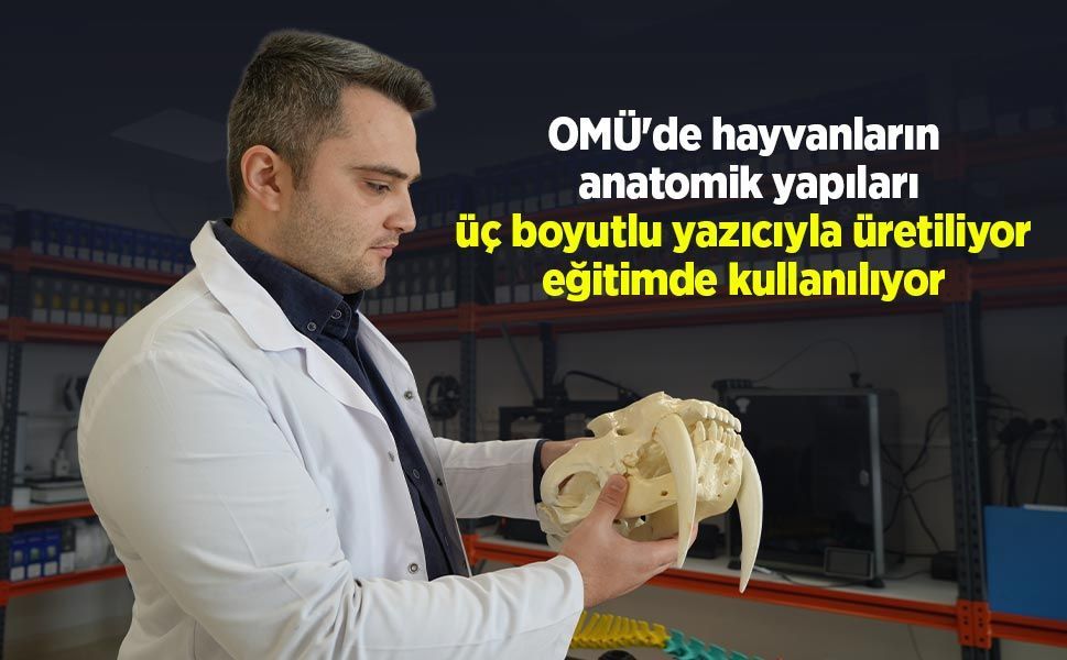 OMÜ'de hayvanların anatomik yapıları üç boyutlu yazıcıyla üretiliyor, eğitimde kullanılıyor