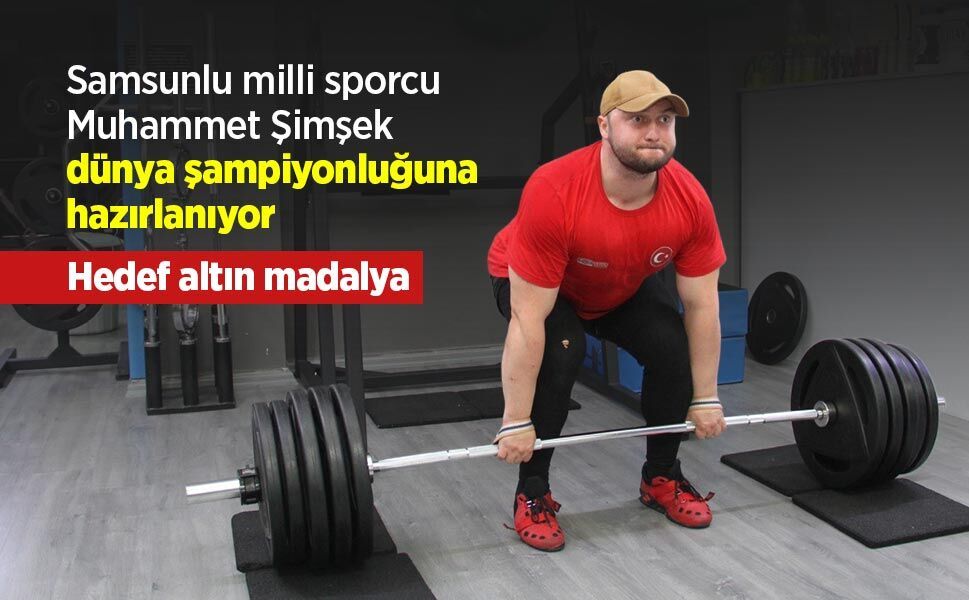 Samsunlu milli sporcu Muhammet Şimşek dünya şampiyonluğuna hazırlanıyor: Hedef altın madalya