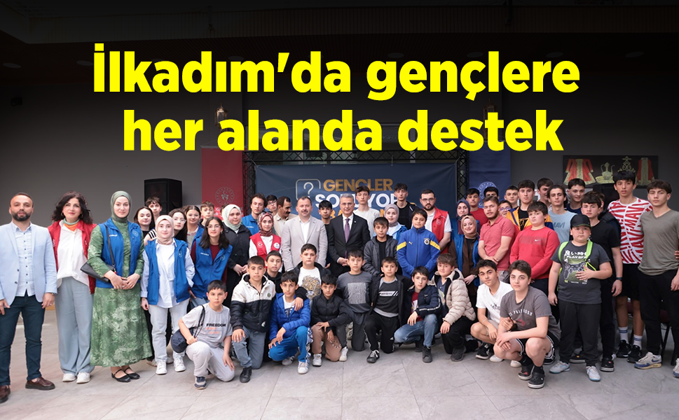 İlkadım'da gençlere her alanda destek
