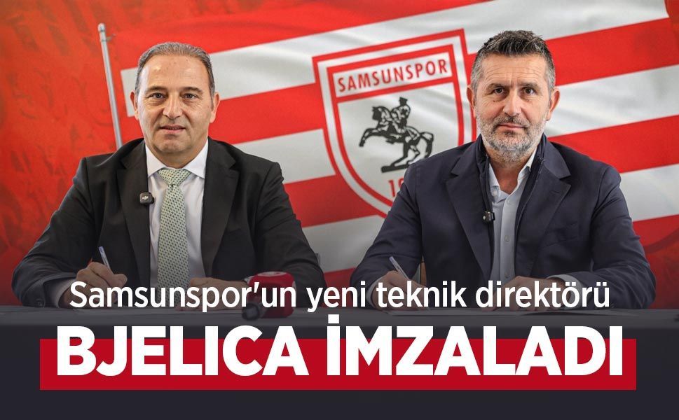 Samsunspor'un yeni teknik direktörü BJELICA İMZALADI