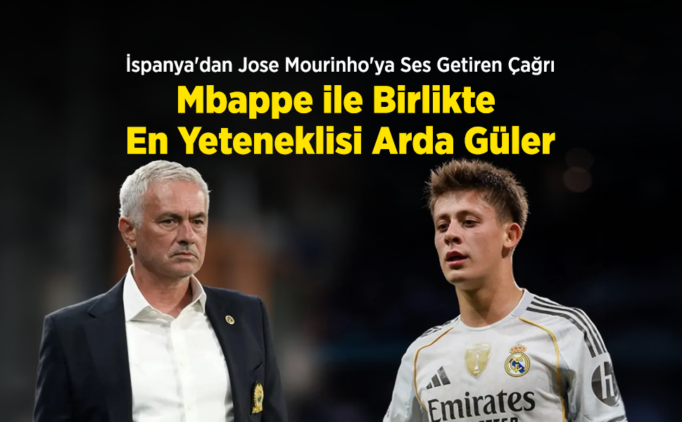 İspanya'dan Jose Mourinho'ya Ses Getiren Çağrı: "Mbappe ile Birlikte En Yeteneklisi Arda Güler!"