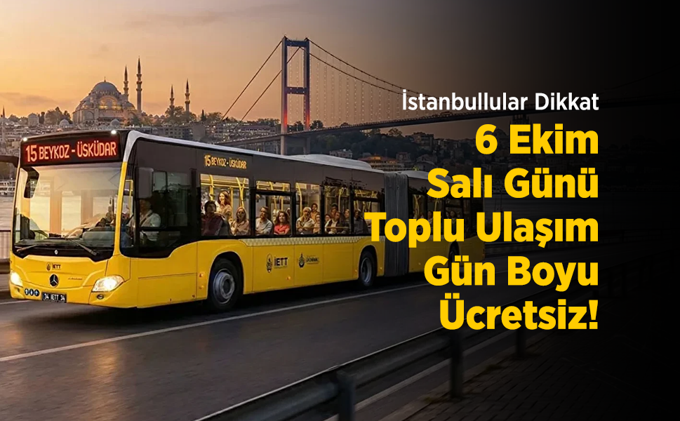 İstanbullular Dikkat: 6 Ekim Salı Günü Toplu Ulaşım Gün Boyu Ücretsiz!
