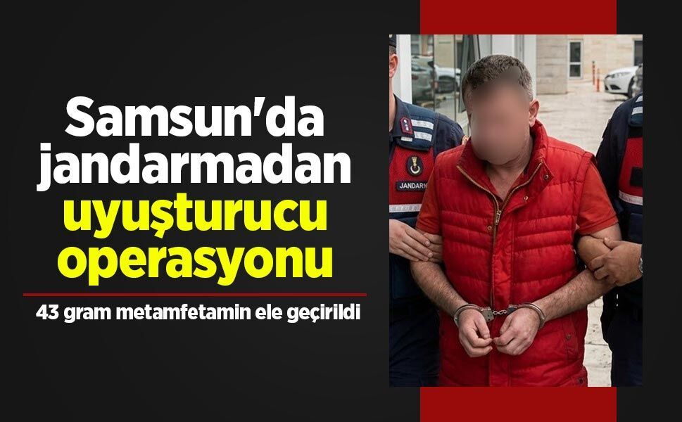 Samsun'da jandarmadan uyuşturucu operasyonu: 43 gram metamfetamin ele geçirildi