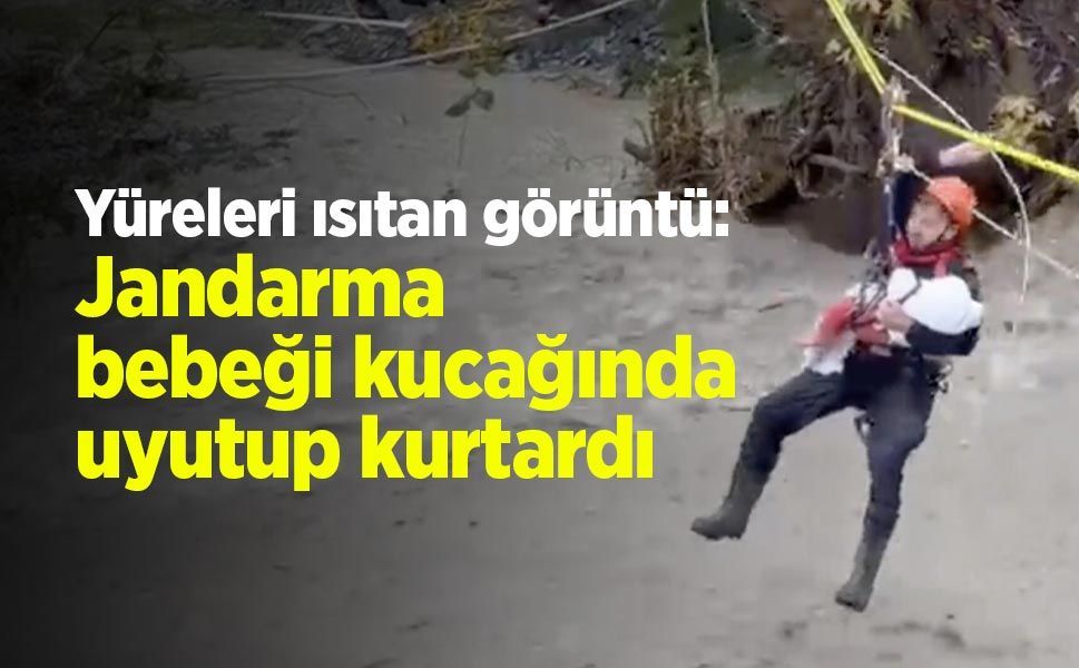 Selin ortasında yürekleri ısıtan görüntü: Jandarma bebeği kucağında uyutup kurtardı