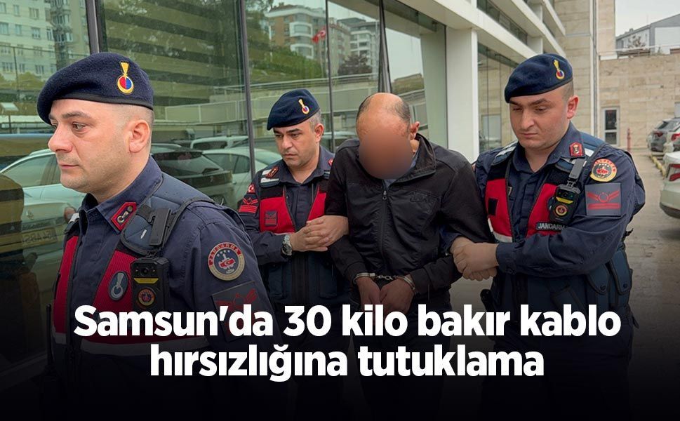 Samsun'da 30 kilo bakır kablo hırsızlığına tutuklama