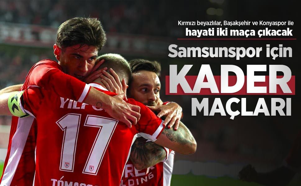Samsunspor için KADER MAÇLARI