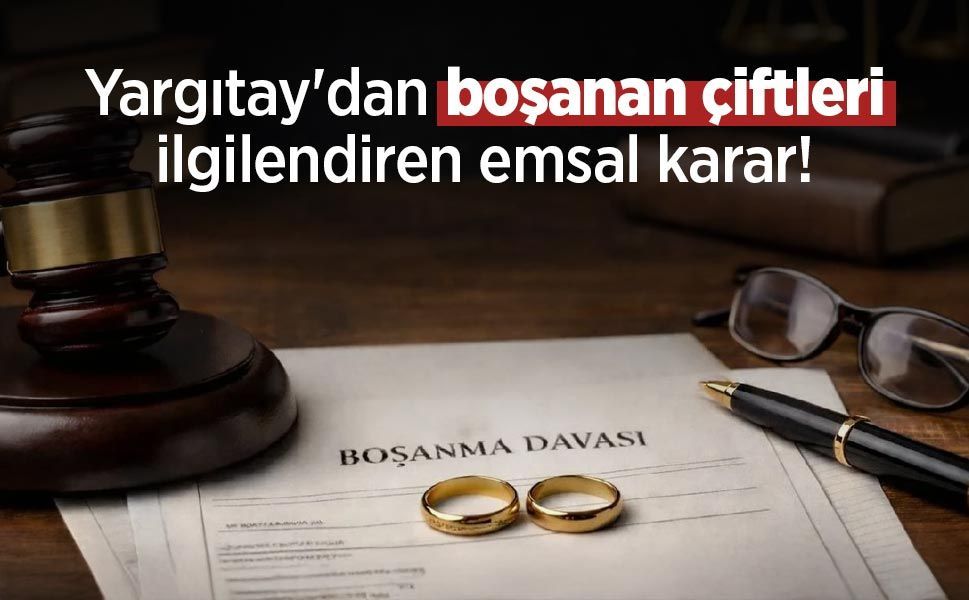 Yargıtay'dan boşanan çiftleri ilgilendiren emsal karar!