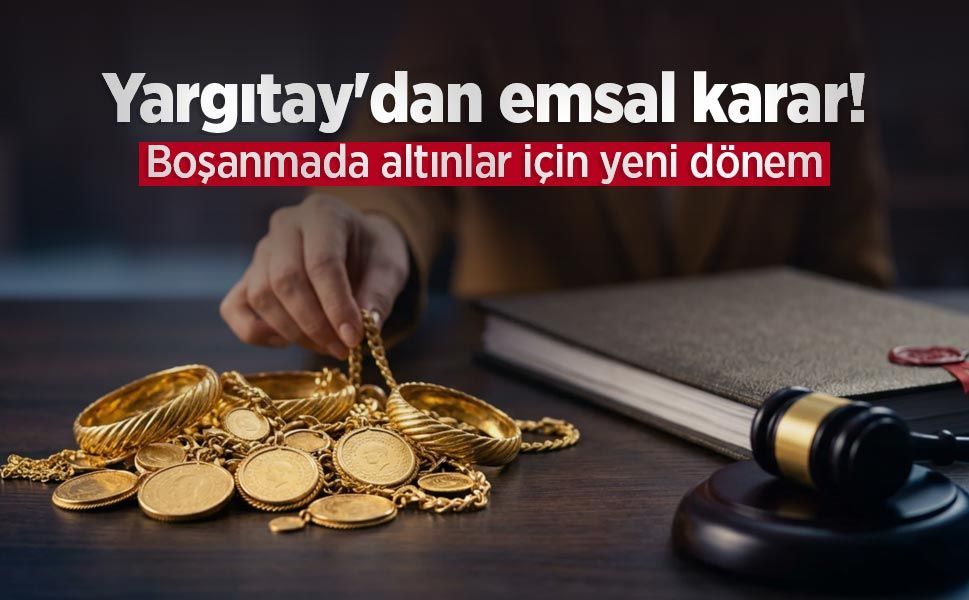Yargıtay'dan emsal karar! Boşanmada altınlar için yeni dönem