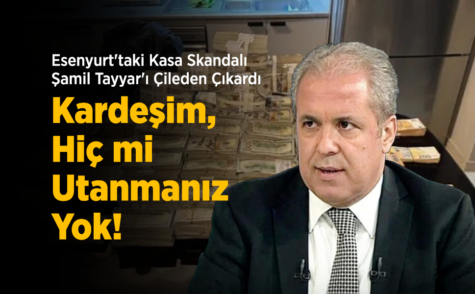 Esenyurt'taki Kasa Skandalı Şamil Tayyar'ı Çileden Çıkardı: "Kardeşim, Hiç mi Utanmanız Yok!"