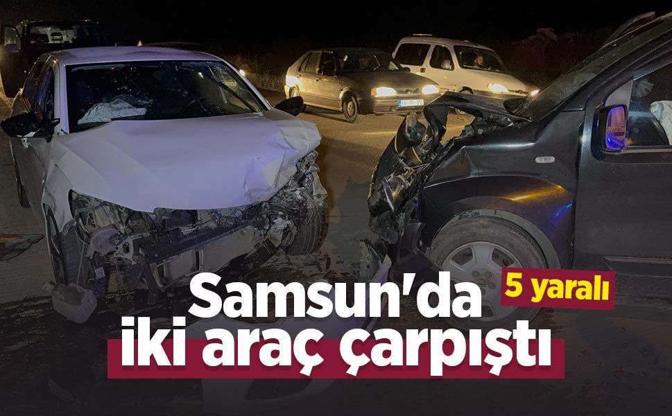 Samsun'da iki araç çarpıştı: 5 yaralı!