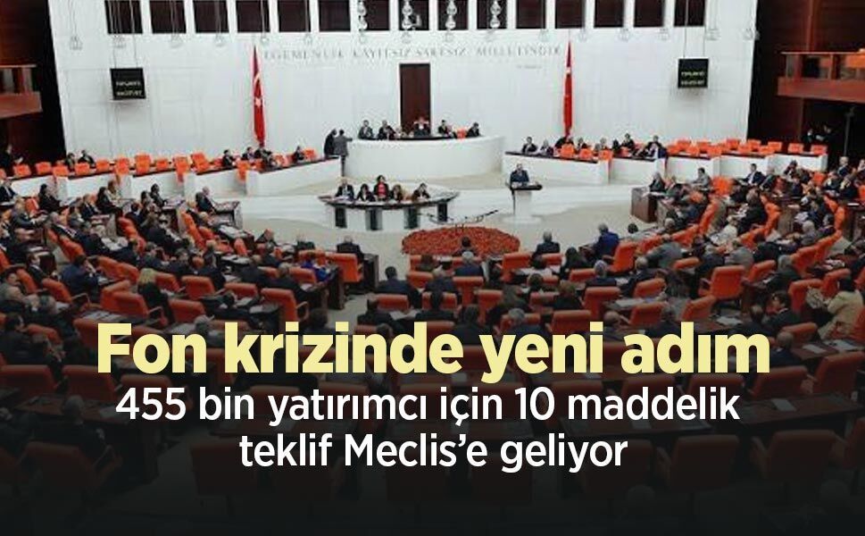 Fon krizinde yeni adım: 455 bin yatırımcı için 10 maddelik teklif Meclis’e geliyor