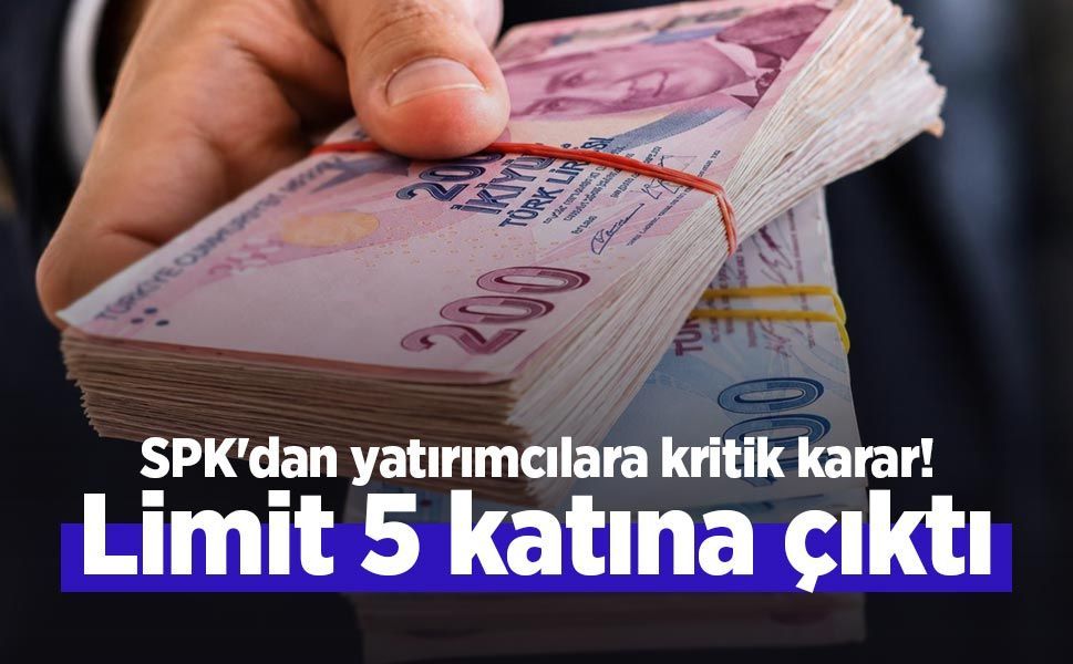 SPK'dan yatırımcılara kritik karar! Limit 5 katına çıktı