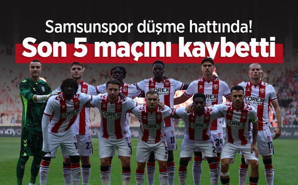 Samsunspor düşme hattında! Son 5 maçını kaybetti