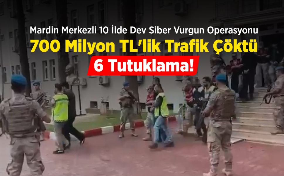 Mardin Merkezli 10 İlde Dev Siber Vurgun Operasyonu: 700 Milyon TL'lik Trafik Çöktü, 6 Tutuklama!