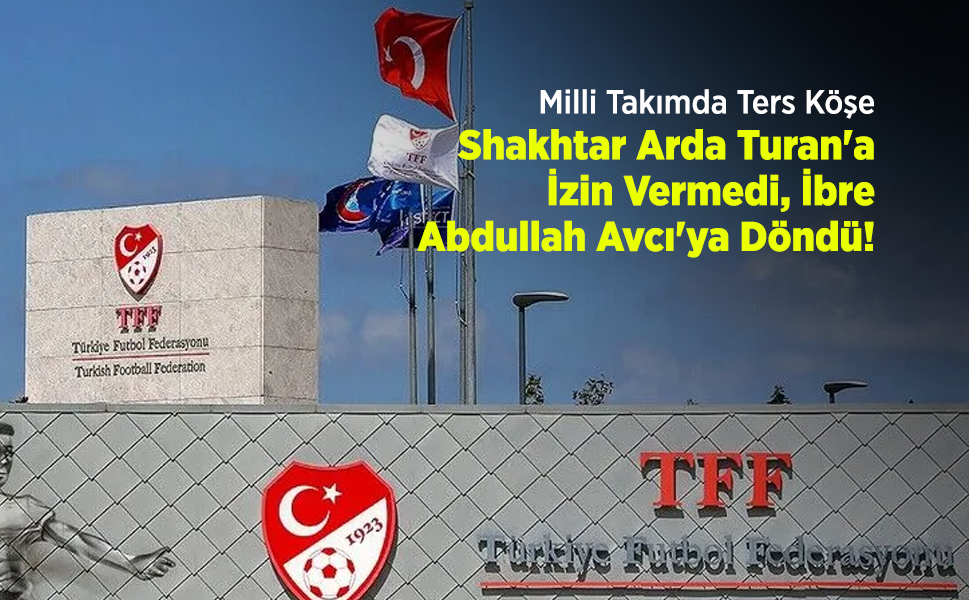 Milli Takımda Ters Köşe: Shakhtar Arda Turan'a İzin Vermedi, İbre Abdullah Avcı'ya Döndü!